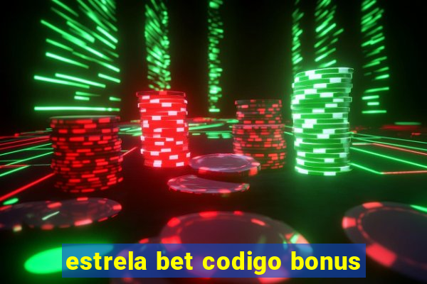 estrela bet codigo bonus