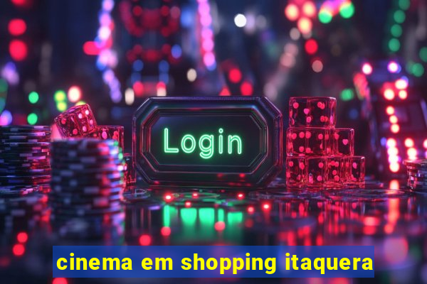 cinema em shopping itaquera