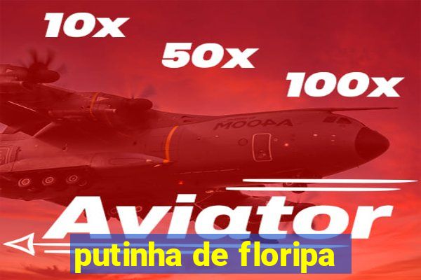 putinha de floripa