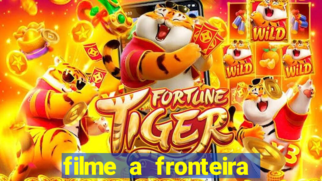 filme a fronteira 2007 completo dublado