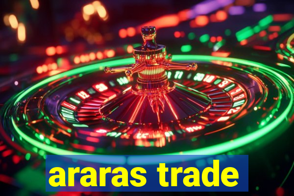 araras trade