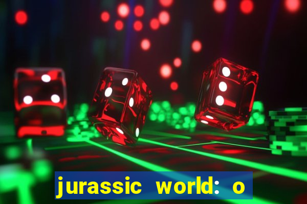 jurassic world: o mundo dos dinossauros filme completo dublado youtube