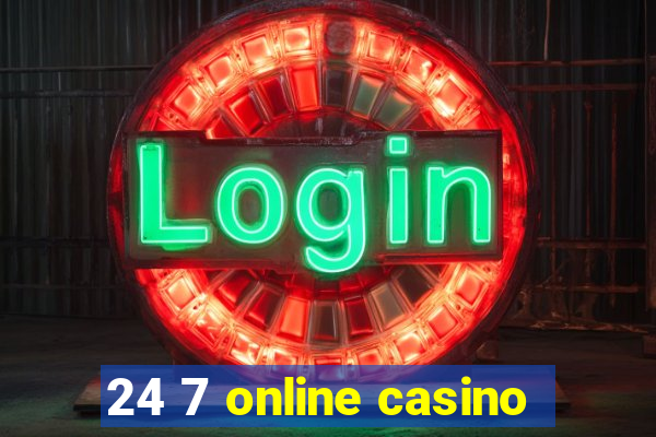 24 7 online casino