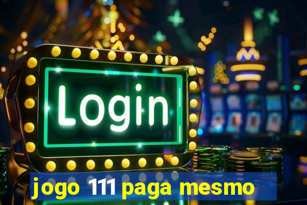 jogo 111 paga mesmo