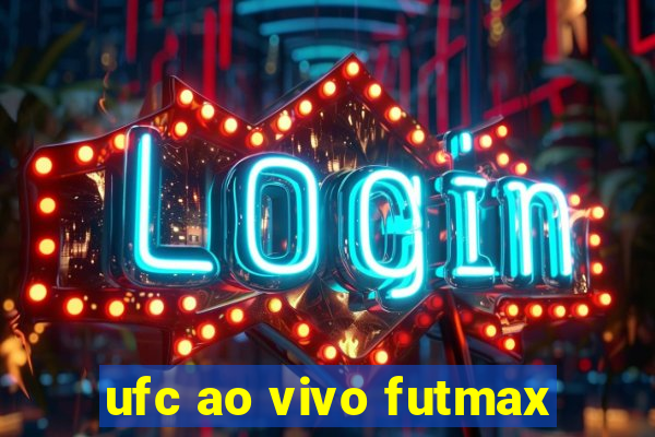 ufc ao vivo futmax