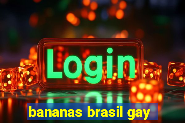 bananas brasil gay