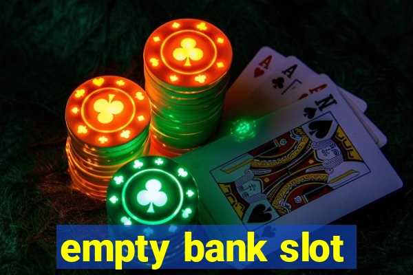 empty bank slot