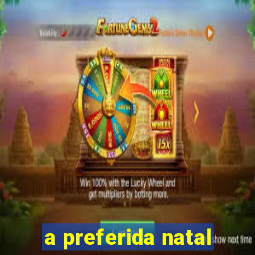 a preferida natal