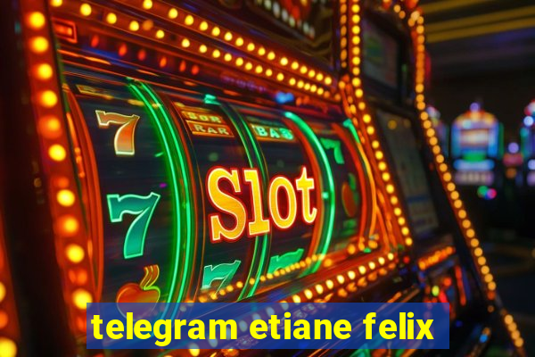 telegram etiane felix