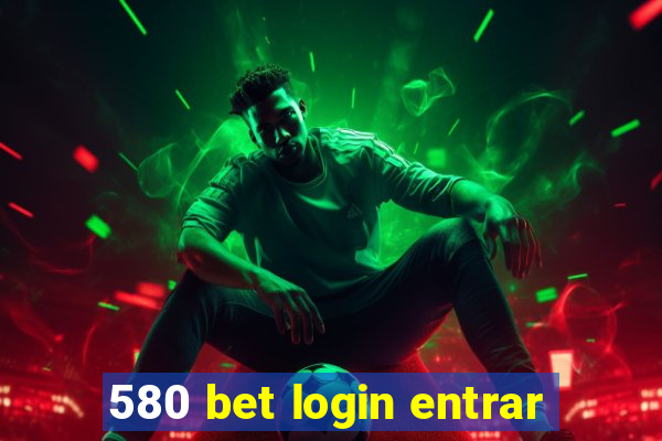 580 bet login entrar