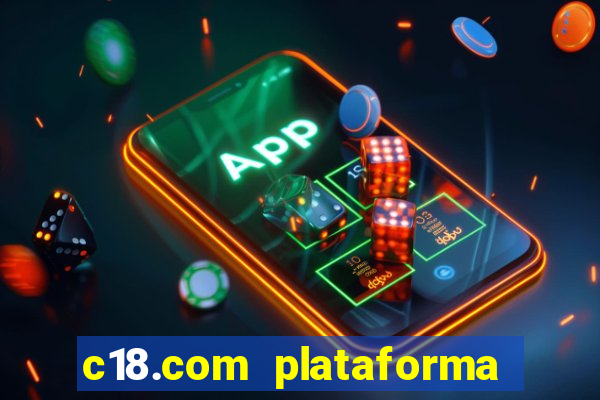 c18.com plataforma de jogos