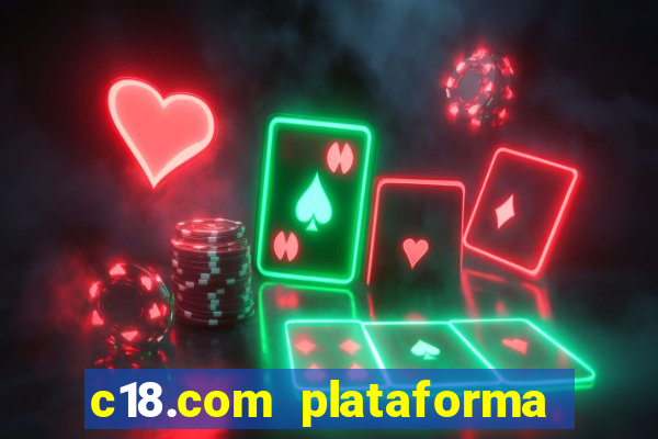 c18.com plataforma de jogos