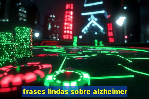 frases lindas sobre alzheimer