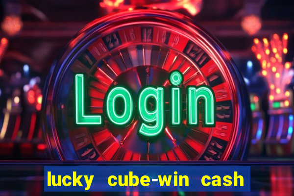 lucky cube-win cash (akses awal)