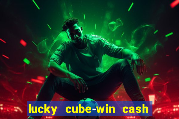 lucky cube-win cash (akses awal)