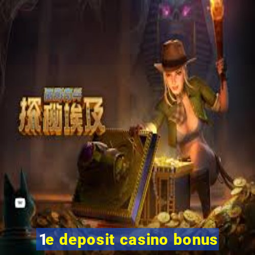 1e deposit casino bonus