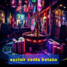 excluir conta betano