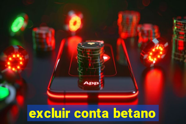 excluir conta betano