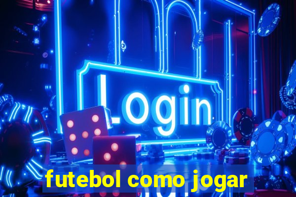 futebol como jogar