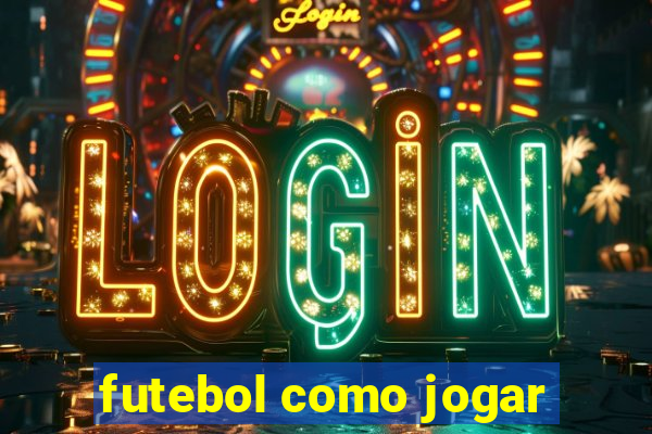 futebol como jogar