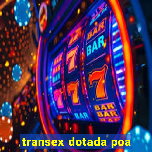 transex dotada poa