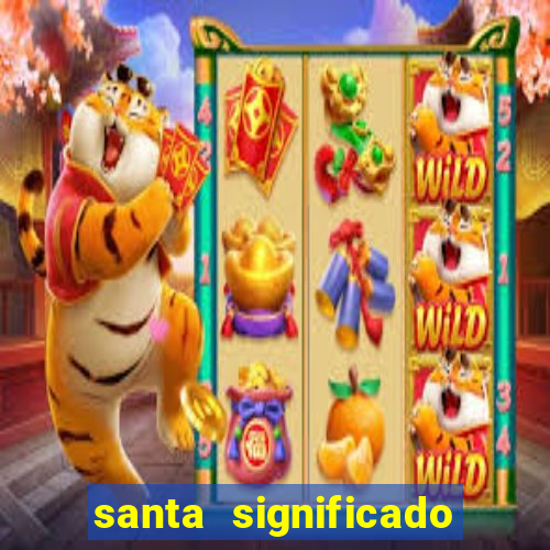 santa significado significado santa kaya