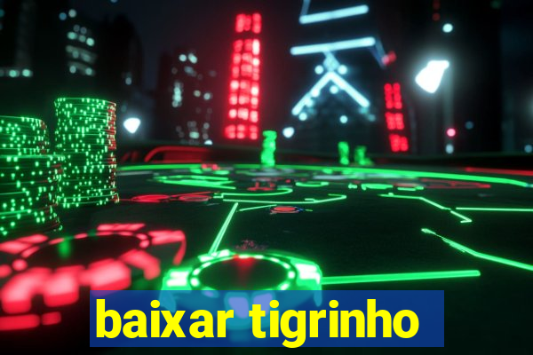 baixar tigrinho