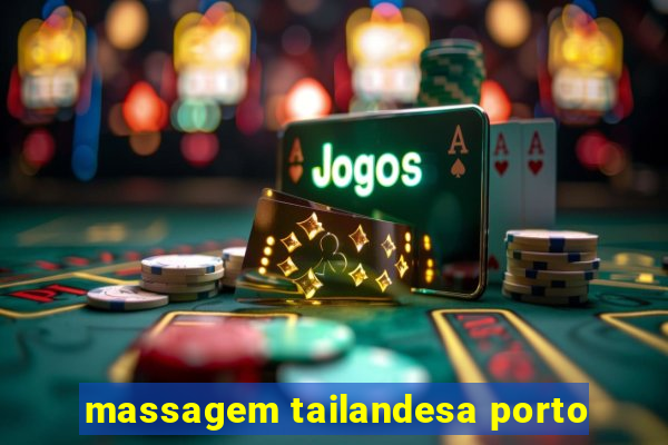 massagem tailandesa porto