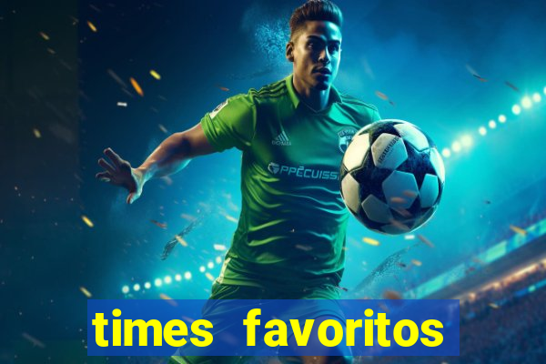 times favoritos para ganhar hoje