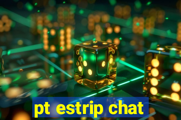 pt estrip chat