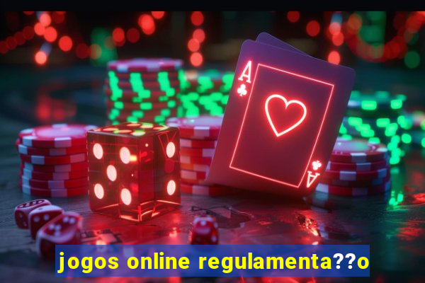 jogos online regulamenta??o