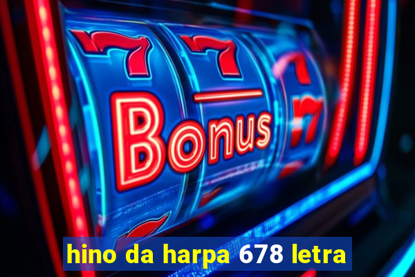 hino da harpa 678 letra