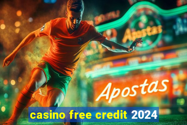 casino free credit 2024