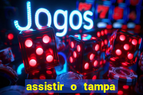 assistir o tampa da bola