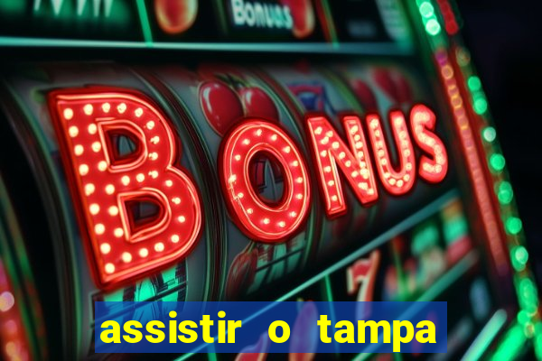 assistir o tampa da bola