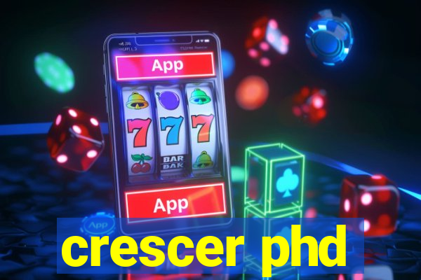 crescer phd