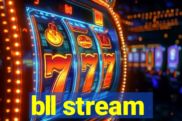 bll stream