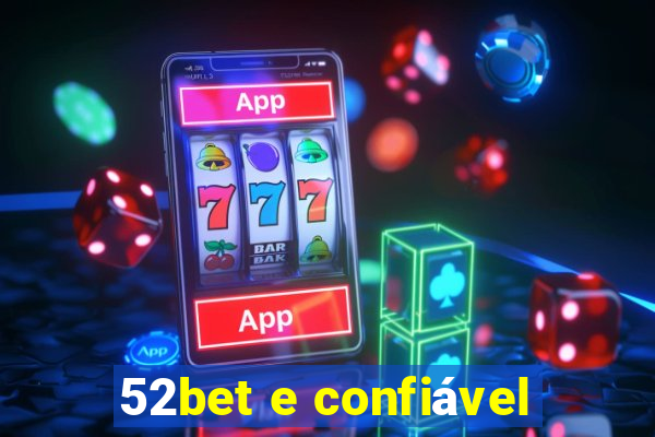 52bet e confiável