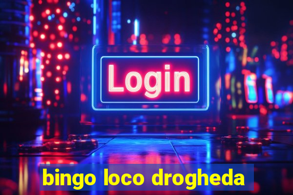 bingo loco drogheda