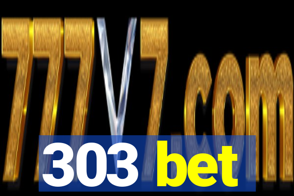 303 bet