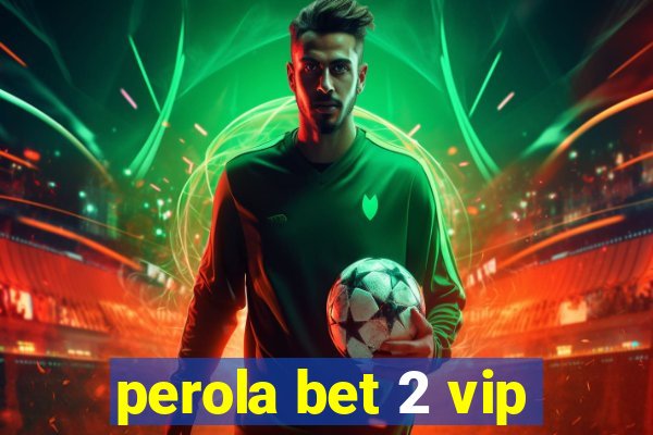 perola bet 2 vip