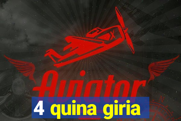 4 quina giria