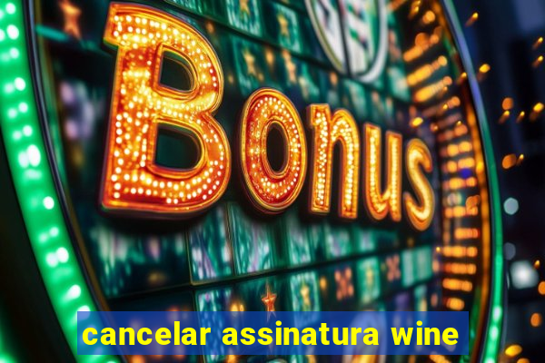 cancelar assinatura wine