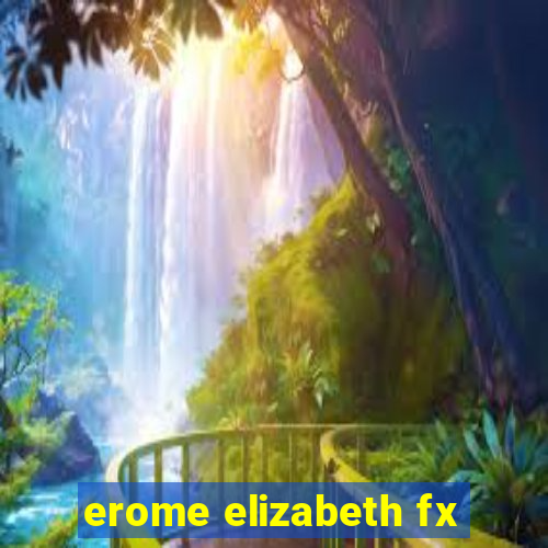 erome elizabeth fx