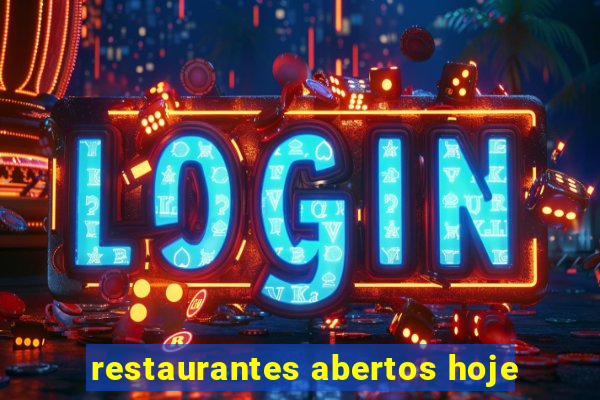 restaurantes abertos hoje