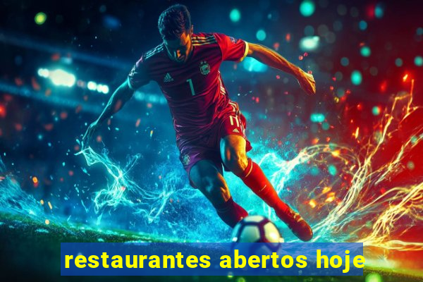 restaurantes abertos hoje