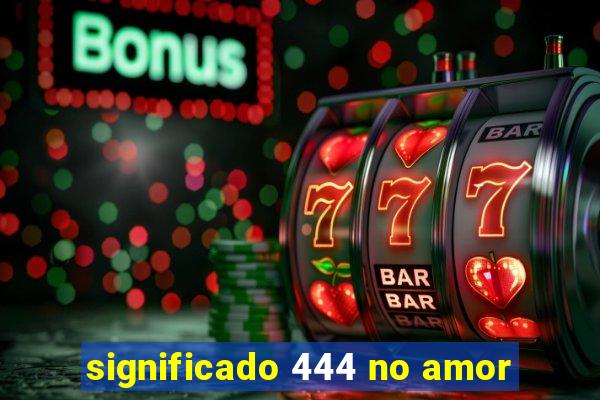 significado 444 no amor