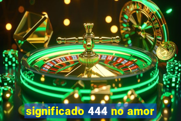 significado 444 no amor