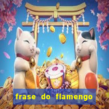 frase do flamengo para foto