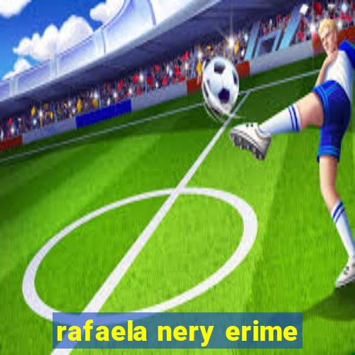 rafaela nery erime